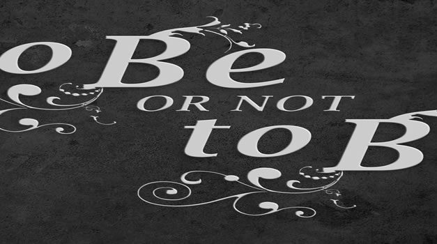 To be, or not to be