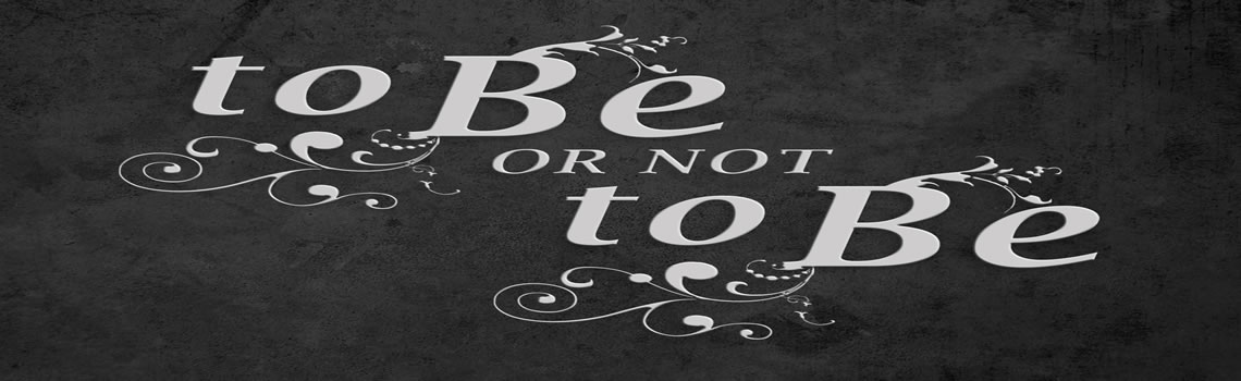 To be, or not to be